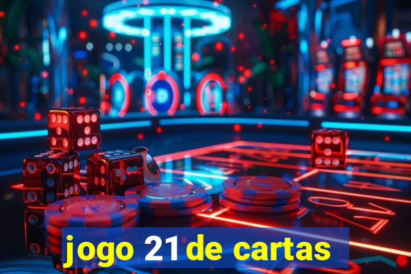 jogo 21 de cartas